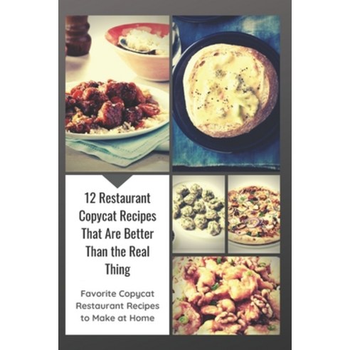 12 Restaurant Copycat Recipes That Are Better Than the Real Thing: Favorite Copycat Restaurant Recip... Paperback, Independently Published, English, 9798715811745