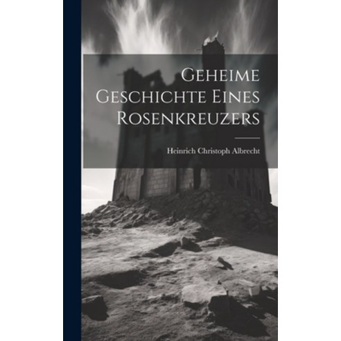 (영문도서) Geheime Geschichte Eines Rosenkreuzers Hardcover, Legare Street Press, English, 9781020543111