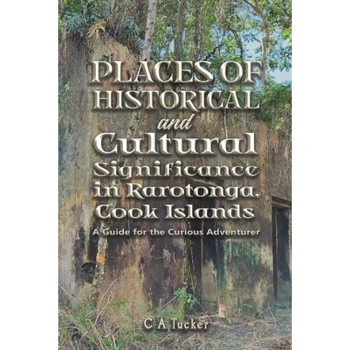 (영문도서) Places of Historical and Cultural Significance in Rarotonga Cook Islands Paperback, Austin Macauley, English, 9781398499348