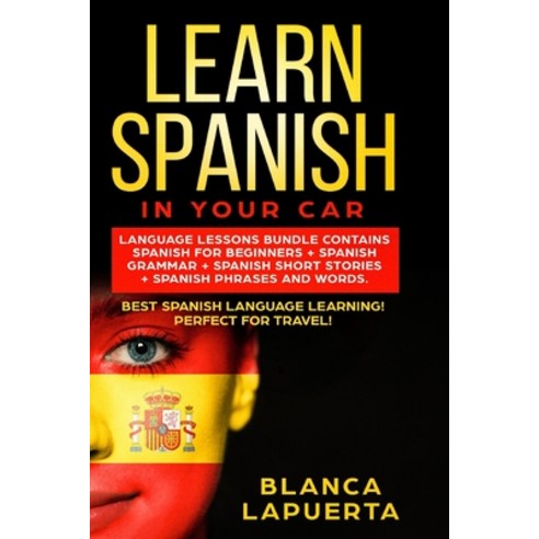 (영문도서) Learn Spanish in Your Car: Language Lessons Bundle Contains Spanish For Beginners + Spanish G... Paperback, Independently Published, English, 9781694720054