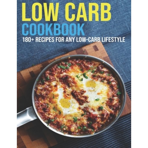 Low Carb Cookbook: 180+ Recipes For Any Low-Carb Lifestyle Paperback, Independently Published, English, 9798702159553