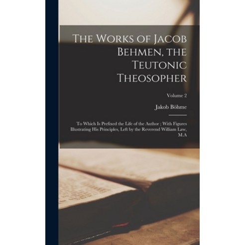 (영문도서) The Works of Jacob Behmen the Teutonic Theosopher: To Which is ...