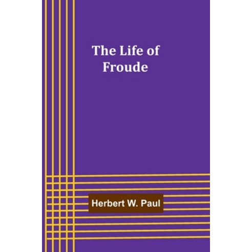(영문도서) The Life of Froude Paperback, Alpha Edition, English, 9789356904200