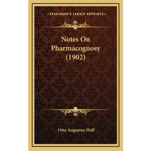 Notes On Pharmacognosy (1902) Hardcover, Kessinger Publishing