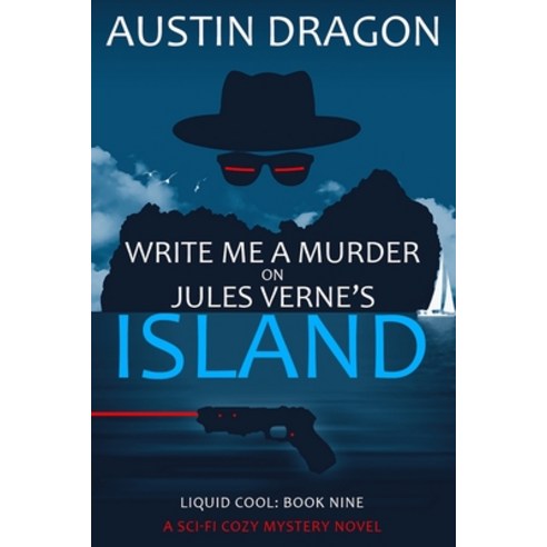 (영문도서) Write Me a Murder on Jules Verne''s Island: Liquid Cool: The Cyberpunk Detective Series Paperback, Well-Tailored Books, English, 9781946590763