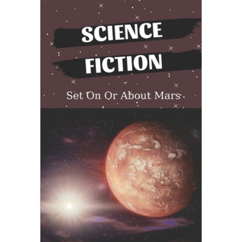(영문도서) Science Fiction: Set On Or About Mars: Adventure Novel Series Paperback, Independently Published, English, 9798539082987