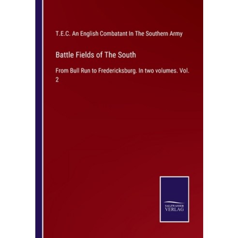 (영문도서) Battle Fields of The South: From Bull Run to Fredericksburg. In two volumes. Vol. 2 Paperback, Salzwasser-Verlag, English, 9783375008284