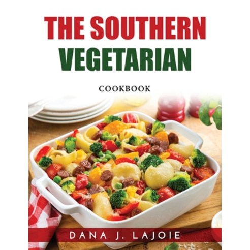 (영문도서) The Southern Vegetarian: Cookbook Paperback, Dana J. Lajoie, English, 9781915033246
