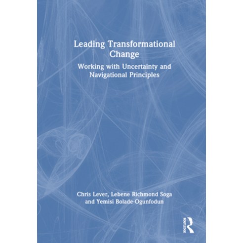 (영문도서) Leading Transformational Change: Working with Uncertainty and Navigational Principles Hardcover, Routledge, English, 9781032464756