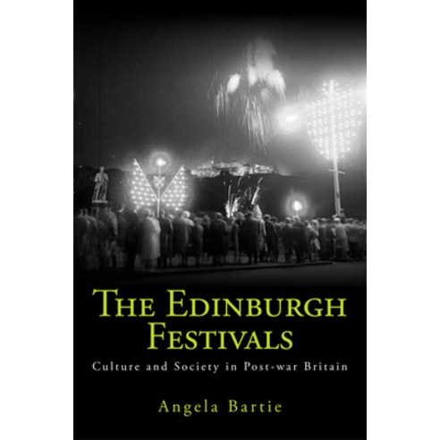 The Edinburgh Festivals: Culture and Society in Post-War Britain Paperback, Edinburgh University Press