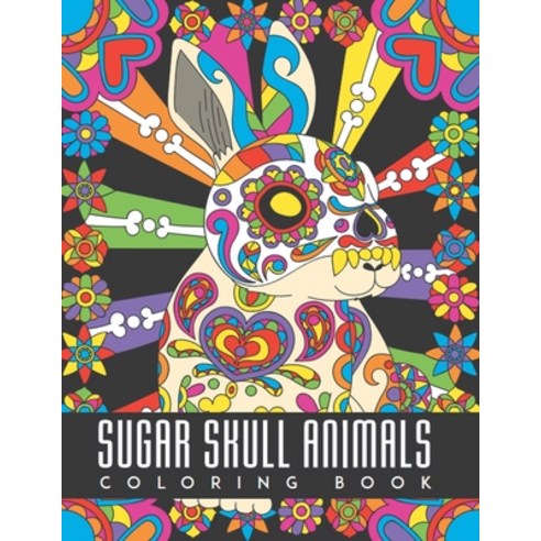 Sugar Skull Animals Coloring Book: Animal Illustrations with Day of The Dead Sugar Skull Patterns an... Paperback, Amazon Digital Services LLC..., English, 9798736283132