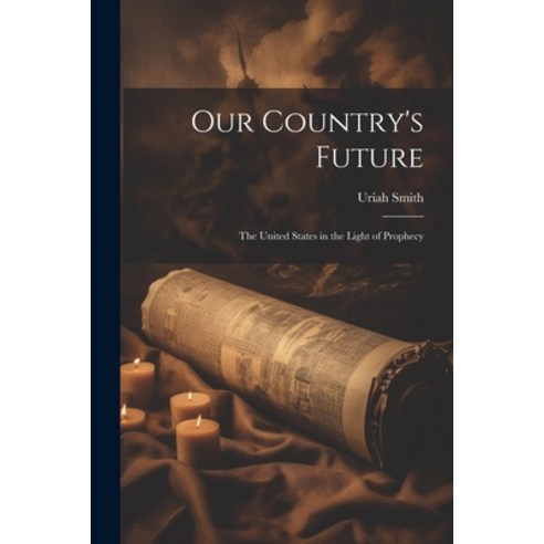 (영문도서) Our Country''s Future: The United States in the Light of Prophecy Paperback, Legare Street Press, English, 9781021960054