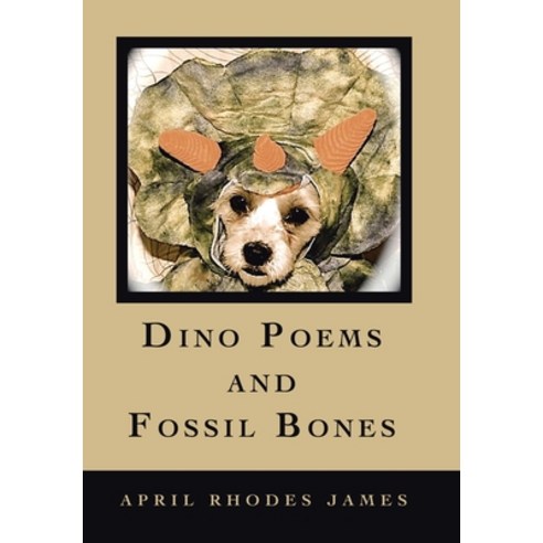 (영문도서) Dino Poems and Fossil Bones Hardcover, Xlibris Us, English, 9781669864240