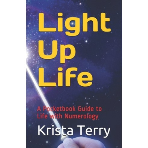 Light Up Life: A Pocketbook Guide to Life with Numerology Paperback, Createspace Independent Pub..., English, 9781727062045