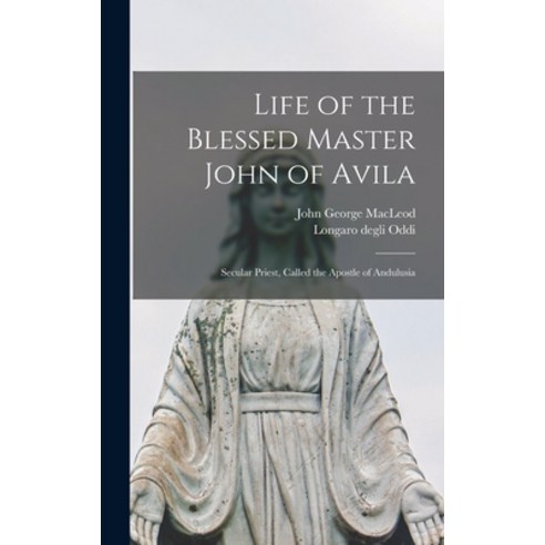 (영문도서) Life of the Blessed Master John of Avila: Secular Priest Called the Apostle of Andulusia Hardcover, Legare Street Press, English, 9781015661103