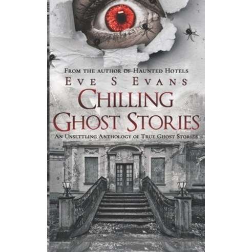 Chilling Ghost Stories: An Unsettling Anthology of True Ghost Stories Paperback, Independently Published