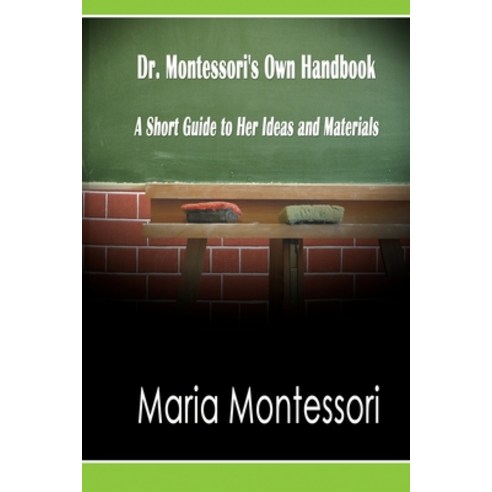 (영문도서) Dr. Montessori''s Own Handbook: A Short Guide to Her Ideas and Materials Paperback, www.bnpublishing.com, English, 9781638232926