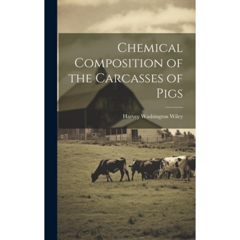 (영문도서) Chemical Composition of the Carcasses of Pigs Hardcover, Legare Street Press, English, 9781020812170