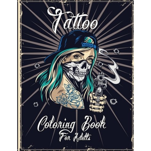 Tattos Coloring Book For Adults: Over 100 Coloring Pages For Adult Relaxing Tattoo Designs for Men a... Paperback, Independently Published, English, 9798710973264