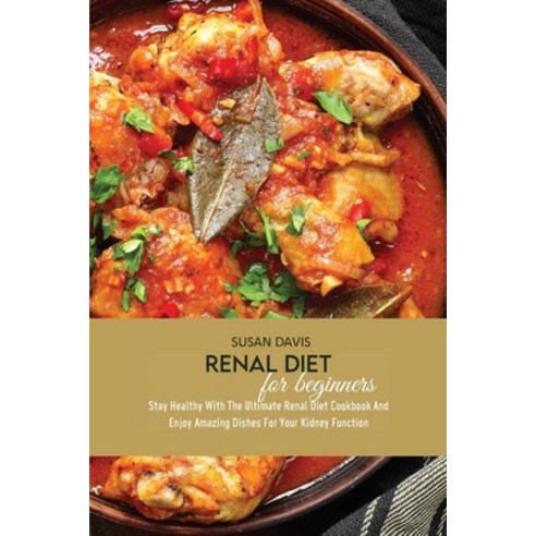 (영문도서) Renal Diet For Beginners: Stay Healthy With The Ultimate Renal Diet Cookbook And Enjoy Amazin... Paperback, Susan Davis, English, 9781803126852