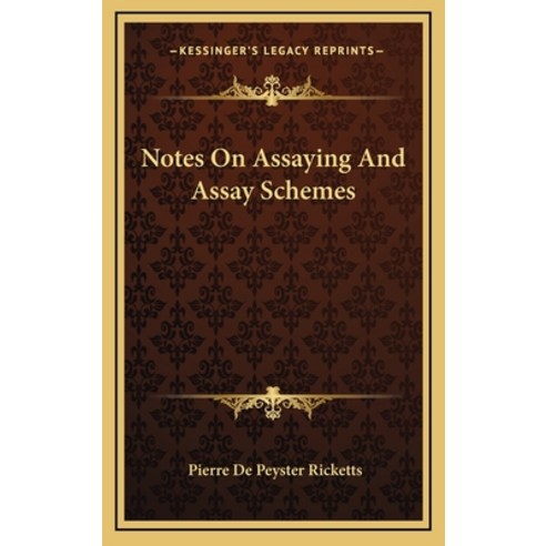Notes On Assaying And Assay Schemes Hardcover, Kessinger Publishing