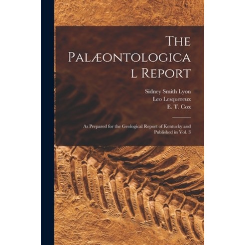(영문도서) The Palæontological Report: as Prepared for the Geological Report of Kentucky and Published i... Paperback, Legare Street Press