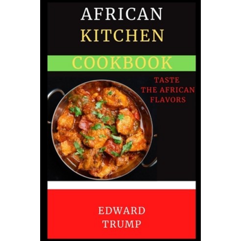 (영문도서) African Kitchen Cookbook: Taste the African flavors Paperback, Independently Published, English, 9798370691836