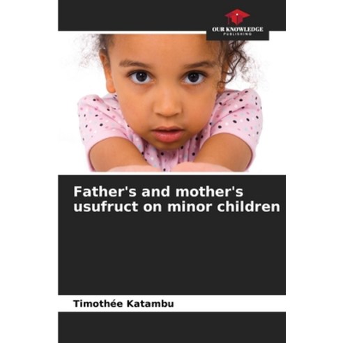 (영문도서) Father''s and mother''s usufruct on minor children Paperback, Our Knowledge Publishing, English, 9786206559306