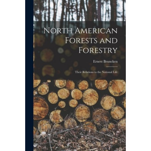 (영문도서) North American Forests and Forestry: Their Relations to the National Life Paperback, Legare Street Press, English, 9781017528541