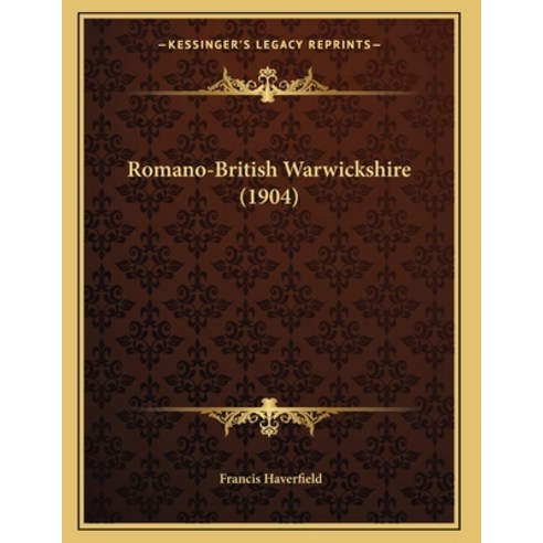 Romano-British Warwickshire (1904) Paperback, Kessinger Publishing, English, 9781166911133
