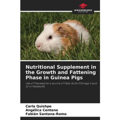 (영문도서) Nutritional Supplement in the Growth and Fattening Phase in Guinea Pigs Paperback, Our Knowledge Publishing, English, 9786205735329