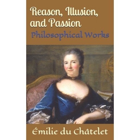 (영문도서) Reason Illusion and Passion: Philosophical Works Paperback, Independently Published, English, 9781693596483