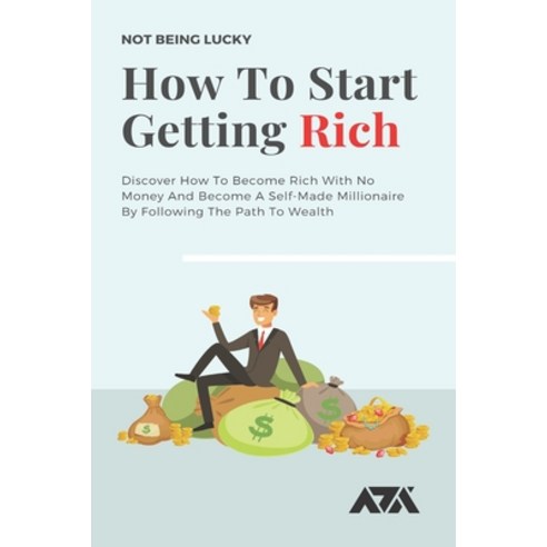 (영문도서) How To Start Getting Rich: Discover How To Become Rich With No Money And Become A Self-Made M... Paperback, Independently Published, English, 9798549948778
