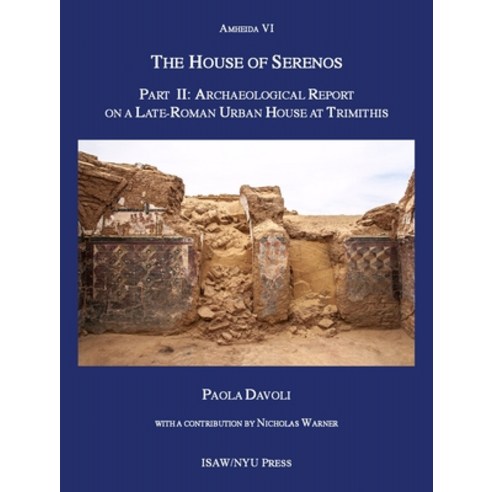 (영문도서) The House of Serenos Part II: Archaeological Report on a Late-Roman Urban House at Trimithis... Hardcover, New York University Press, English, 9781479813476