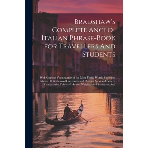 (영문도서) Bradshaw''s Complete Anglo-Italian Phrase-book for Travellers And Students; With Copious Vocab... Paperback, Legare Street Press, English, 9781021916839