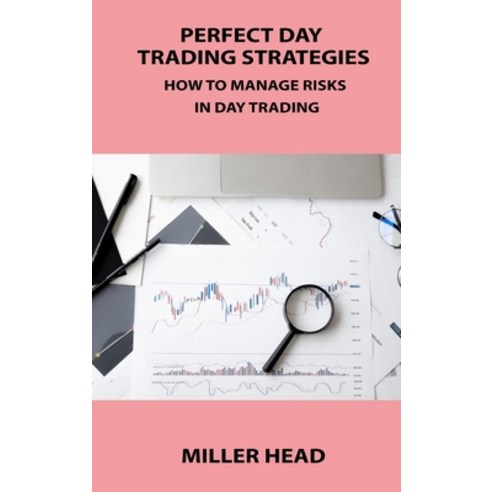 (영문도서) Perfect Day Trading Strategies: How to Manage Risks in Day Trading Hardcover, Callum Cross, English, 9781806031450