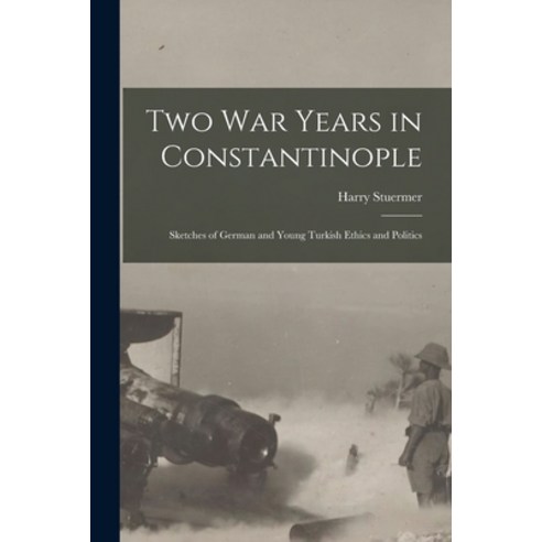 (영문도서) Two War Years in Constantinople [microform]: Sketches of German and Young Turkish Ethics and ... Paperback, Legare Street Press, English, 9781013892530