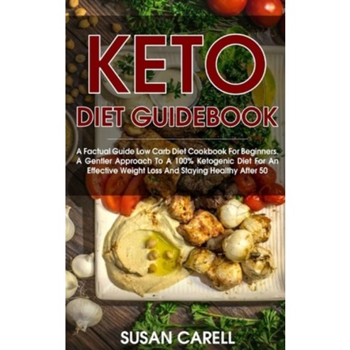 (영문도서) Keto Diet Guidebook: A Factual Guide Low Carb Diet Cookbook For Beginners. A Gentler Approach... Hardcover, Susan Carell, English, 9781802181913