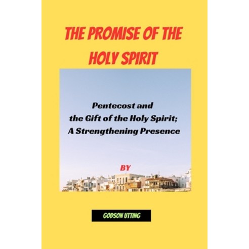 (영문도서) The Promise of the Holy Spirit: Pentecost and the Gift of the Holy Spirit; A Strengthening Pr... Paperback, Independently Published, English, 9798868235207