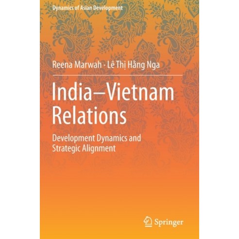(영문도서) India-Vietnam Relations: Development Dynamics and Strategic Alignment Paperback, Springer, English, 9789811678240