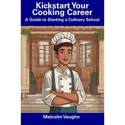(영문도서) Kickstart Your Cooking Career: A Guide to Starting a Culinary School Paperback, Independently Published, English, 9798856619156