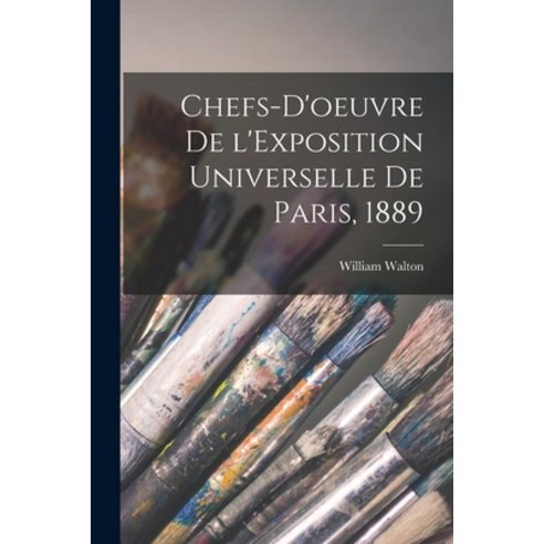 (영문도서) Chefs-d''oeuvre De L''Exposition Universelle De Paris 1889 Paperback, Legare Street Press, English, 9781014578051