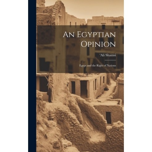 (영문도서) An Egyptian Opinion: Egypt and the Right of Nations Hardcover, Legare Street Press, English, 9781020883798