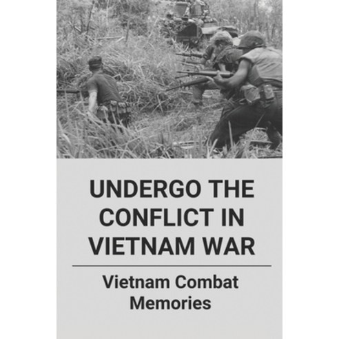 (영문도서) Undergo The Conflict In Vietnam War: Vietnam Combat Memories: Battle In Danang During The Tet... Paperback, Independently Published, English, 9798511609294