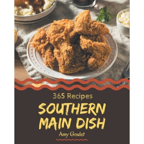 365 Southern Main Dish Recipes: Make Cooking at Home Easier with Southern Main Dish Cookbook! Paperback, Independently Published, English, 9798574191101