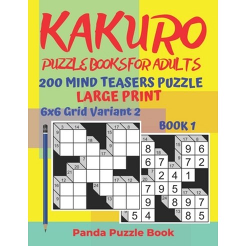 Kakuro Puzzle Books For Adults - 200 Mind Teasers Puzzle - Large Print - 6x6 Grid Variant 2 - Book 1... Paperback, Independently Published, English, 9781694047403
