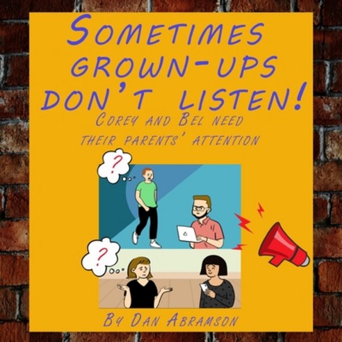 (영문도서) Sometimes grown-ups don''t listen!: Corey and Bel need their parents'' attention Paperback, Independently Published, English, 9798371009371