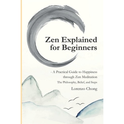 (영문도서) Zen Explained for Beginners - A Practical Guide to Happiness through Zen Meditation: The Phil... Paperback, Independently Published, English, 9798877677548