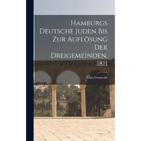 (영문도서) Hamburgs Deutsche Juden Bis Zur Auflösung Der Dreigemeinden 1811 Hardcover, Legare Street Press, English, 9781016580724