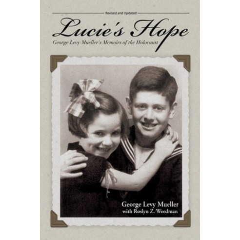 Lucie''s Hope: George Levy Mueller''s Memoirs of the Holocaust Paperback, Glm Books